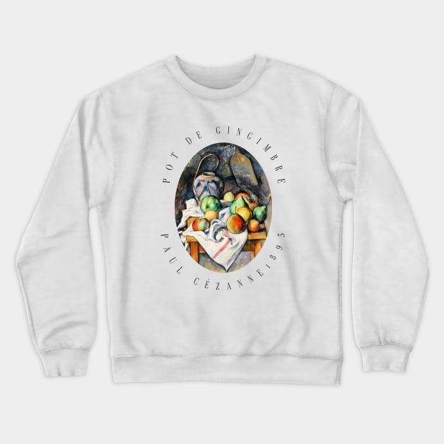 Ginger Jar by Paul Cezanne Painting Crewneck Sweatshirt by thecolddots